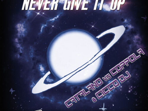 ” NEVER GIVE IT UP” il nuovo singolo di CATALANO VS COPPOLA & CICCO DJ